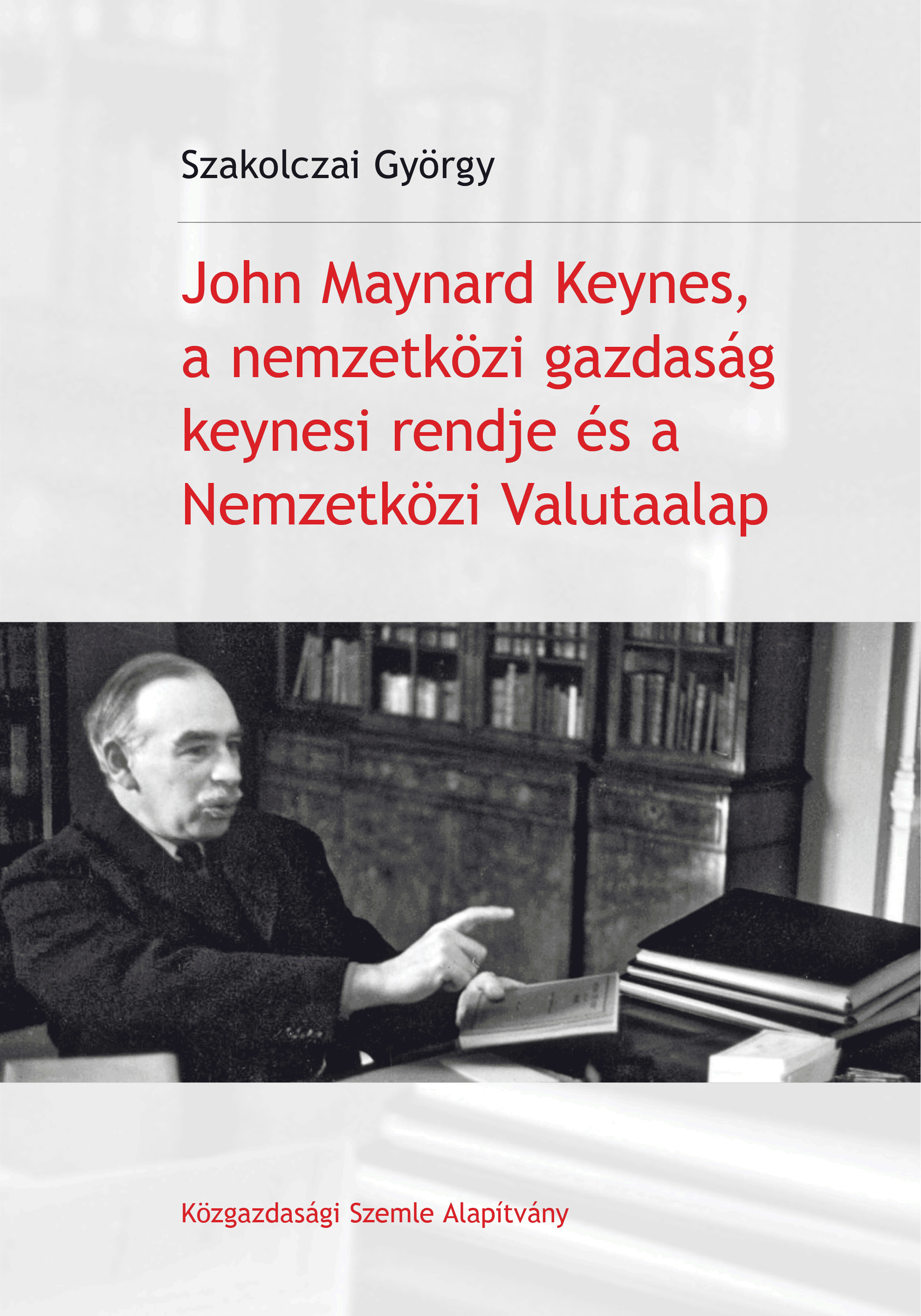 John Maynard Keynes, a nemzetkzi gazdasg keynesi rendje s a Nemzetkzi Valutaalap